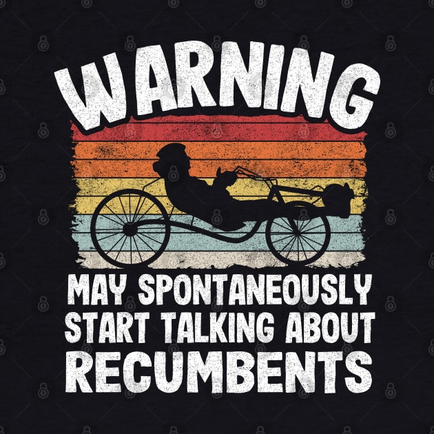 Warning May Spontaneously Start Talking About Recumbents Funny Recumbent Bike by Kuehni
